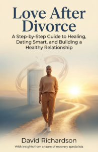 Love After Divorce A Step-by-Step Guide to Healing, Dating Smart, and Building a Healthy Relationship